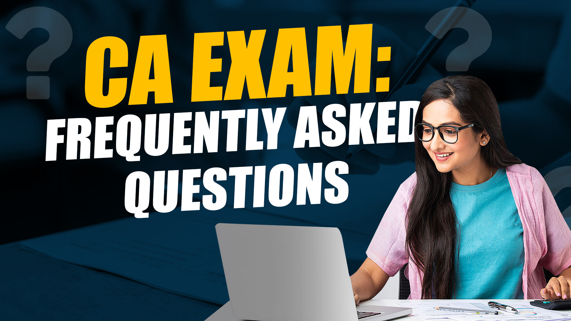 The CA Exam Frequently Asked Questions